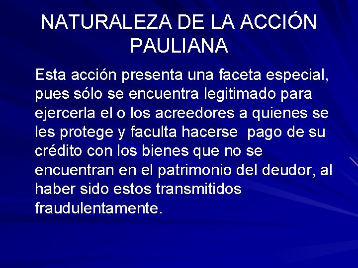 NATURALEZA DE LA ACCIÓN PAULIANA Esta acción presenta una faceta especial, pues sólo se