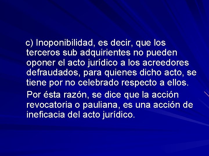 c) Inoponibilidad, es decir, que los terceros sub adquirientes no pueden oponer el acto