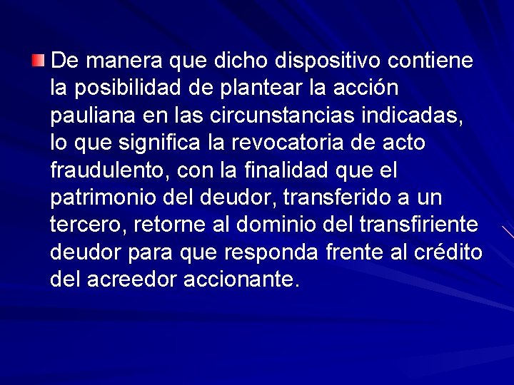 De manera que dicho dispositivo contiene la posibilidad de plantear la acción pauliana en