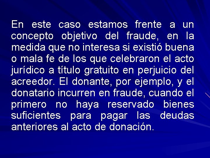 En este caso estamos frente a un concepto objetivo del fraude, en la medida