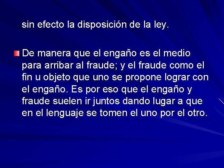 sin efecto la disposición de la ley. De manera que el engaño es el