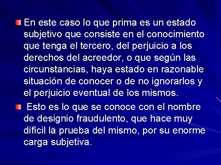 En este caso lo que prima es un estado subjetivo que consiste en el