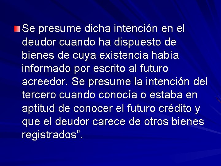 Se presume dicha intención en el deudor cuando ha dispuesto de bienes de cuya
