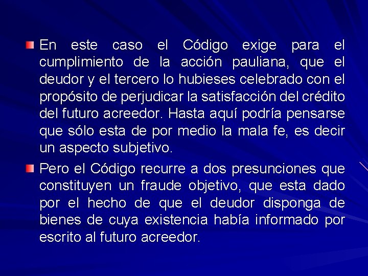 En este caso el Código exige para el cumplimiento de la acción pauliana, que