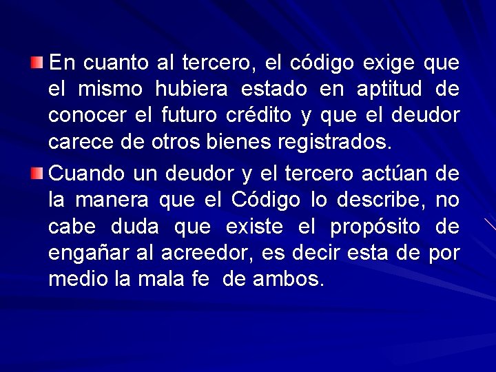 En cuanto al tercero, el código exige que el mismo hubiera estado en aptitud