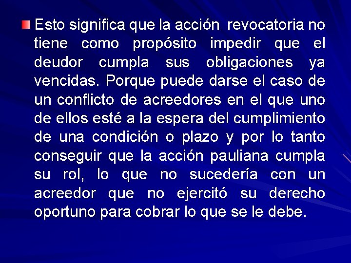 Esto significa que la acción revocatoria no tiene como propósito impedir que el deudor