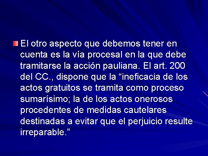 El otro aspecto que debemos tener en cuenta es la vía procesal en la