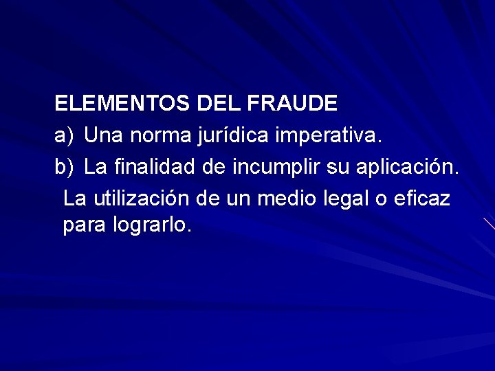 ELEMENTOS DEL FRAUDE a) Una norma jurídica imperativa. b) La finalidad de incumplir su