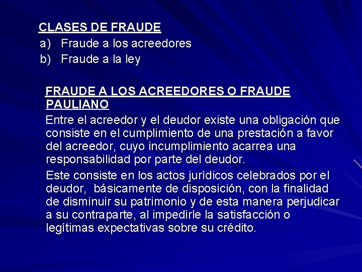 CLASES DE FRAUDE a) Fraude a los acreedores b) Fraude a la ley FRAUDE