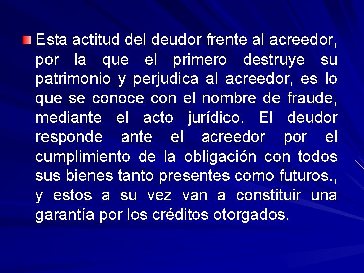 Esta actitud del deudor frente al acreedor, por la que el primero destruye su