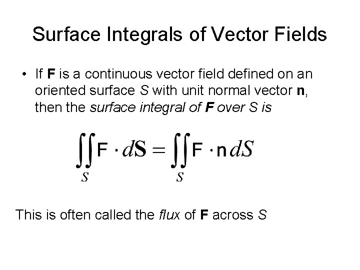 Surface Integrals of Vector Fields • If F is a continuous vector field defined