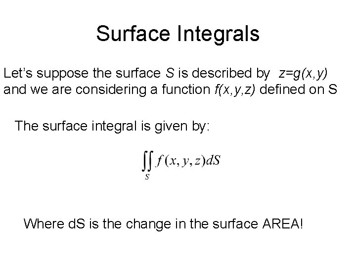 Surface Integrals Let’s suppose the surface S is described by z=g(x, y) and we