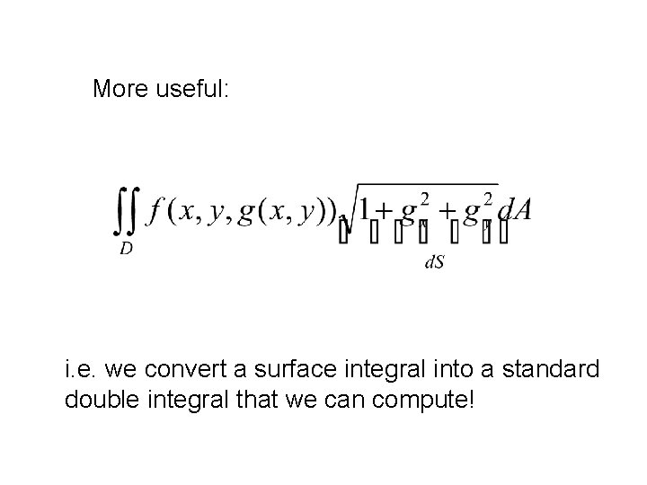 More useful: i. e. we convert a surface integral into a standard double integral