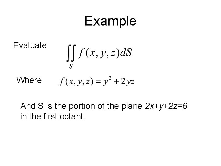 Example Evaluate Where And S is the portion of the plane 2 x+y+2 z=6