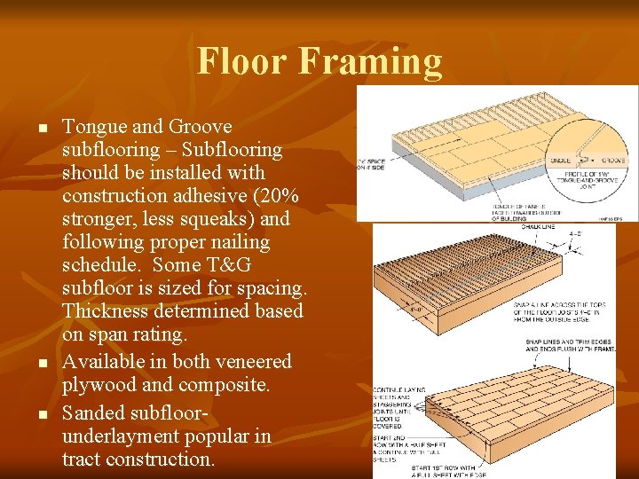 Floor Framing n n n Tongue and Groove subflooring – Subflooring should be installed