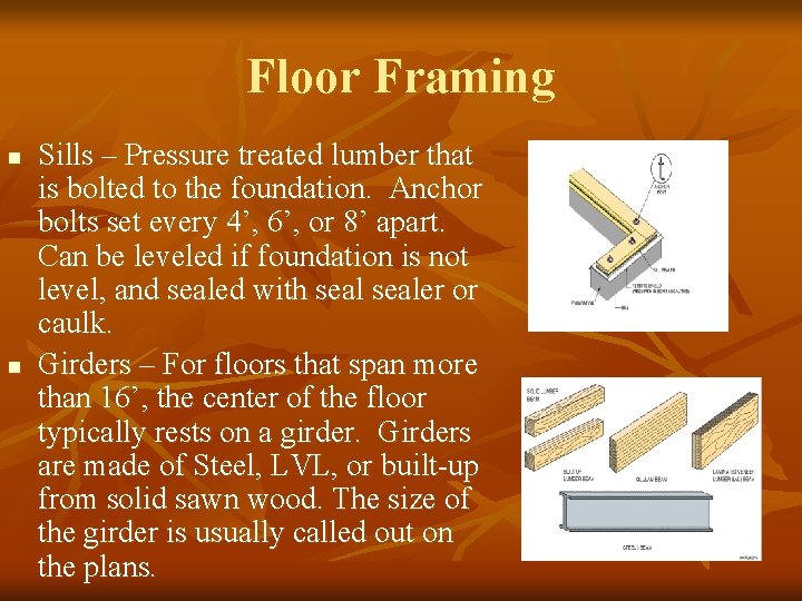 Floor Framing n n Sills – Pressure treated lumber that is bolted to the