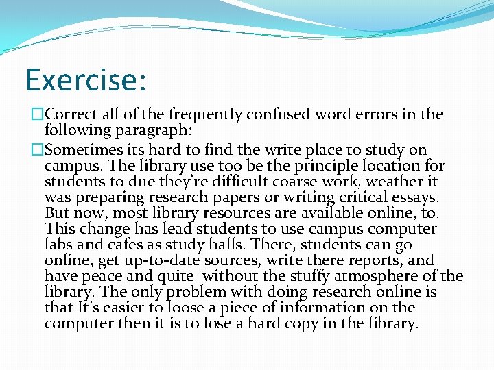 Exercise: �Correct all of the frequently confused word errors in the following paragraph: �Sometimes