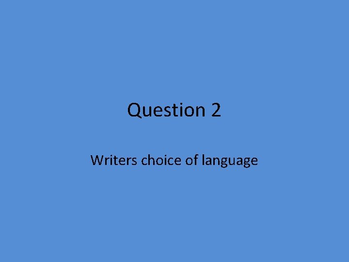 Question 2 Writers choice of language 