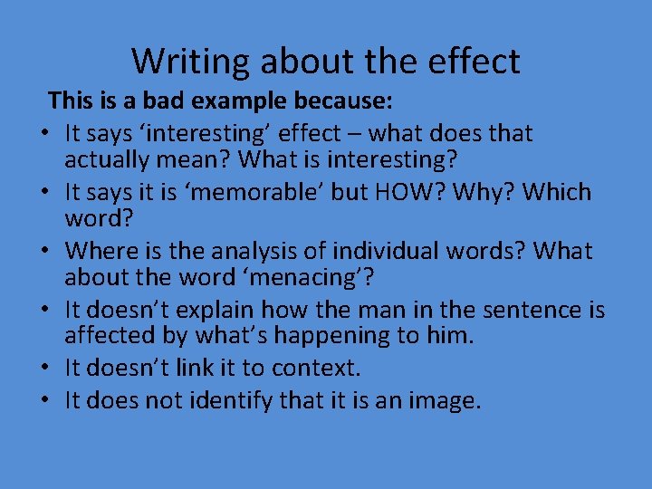 Writing about the effect This is a bad example because: • It says ‘interesting’