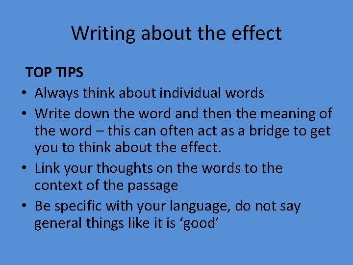 Writing about the effect TOP TIPS • Always think about individual words • Write