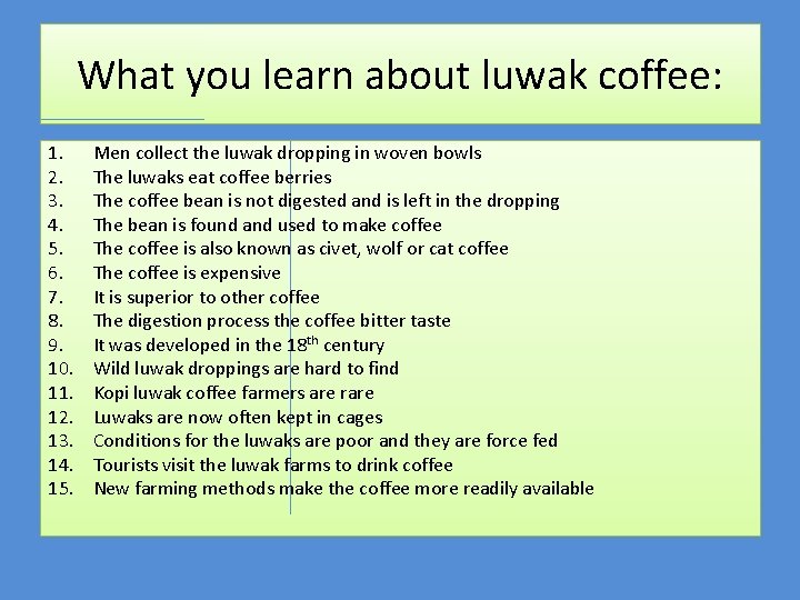 What you learn about luwak coffee: 1. 2. 3. 4. 5. 6. 7. 8.