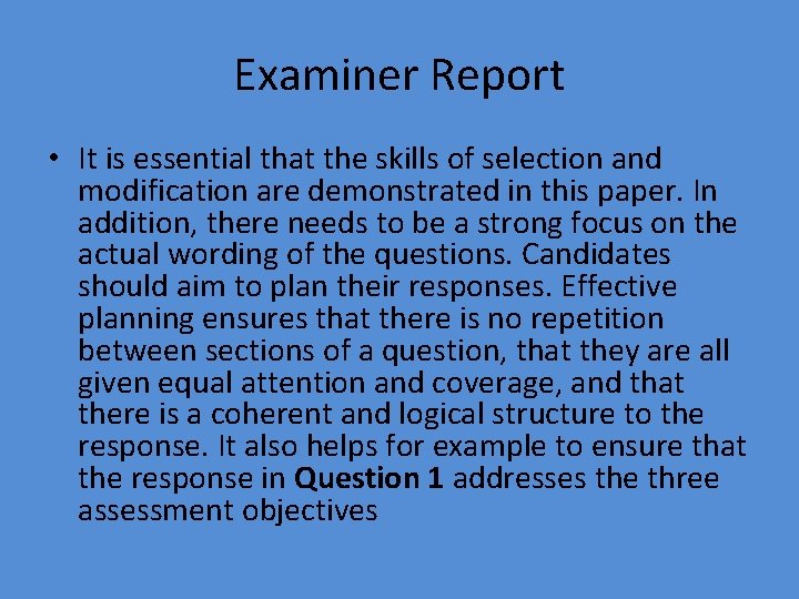 Examiner Report • It is essential that the skills of selection and modification are