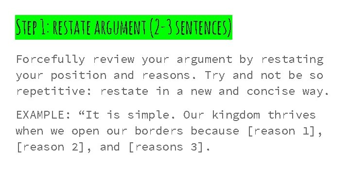 Step 1: restate argument (2 -3 sentences) Forcefully review your argument by restating your