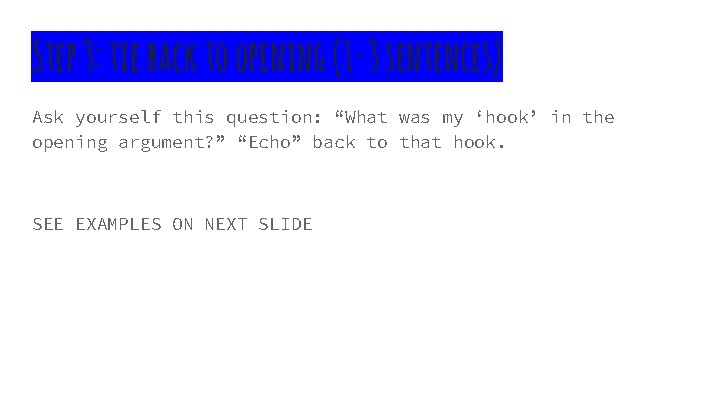 Step 3: tie back to opening (1 -3 sentences) Ask yourself this question: “What