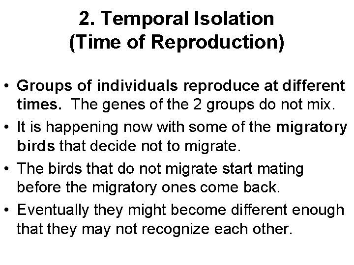 2. Temporal Isolation (Time of Reproduction) • Groups of individuals reproduce at different times.