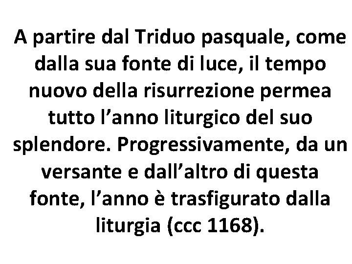 A partire dal Triduo pasquale, come dalla sua fonte di luce, il tempo nuovo