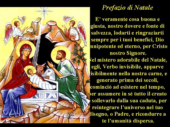 Prefazio di Natale E’ veramente cosa buona e giusta, nostro dovere e fonte di