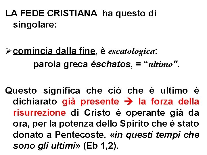 LA FEDE CRISTIANA ha questo di singolare: Ø comincia dalla fine, è escatologica: parola