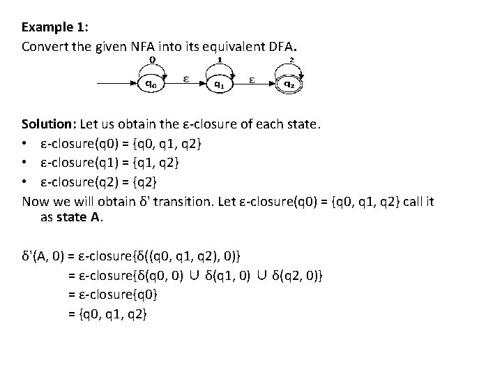Example 1: Convert the given NFA into its equivalent DFA. Solution: Let us obtain