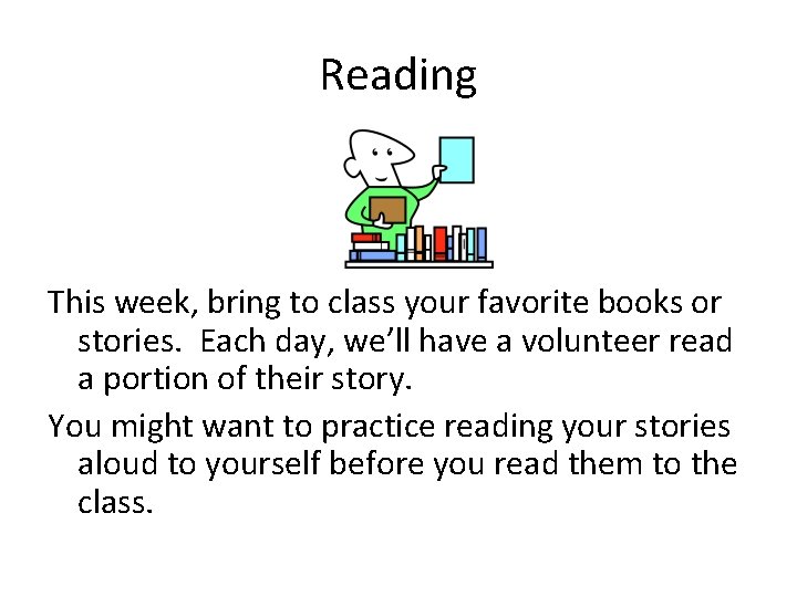 Reading This week, bring to class your favorite books or stories. Each day, we’ll