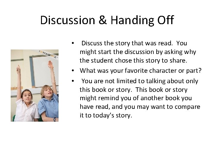 Discussion & Handing Off • Discuss the story that was read. You might start
