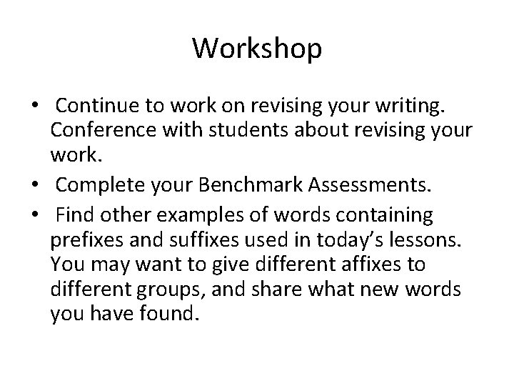 Workshop • Continue to work on revising your writing. Conference with students about revising