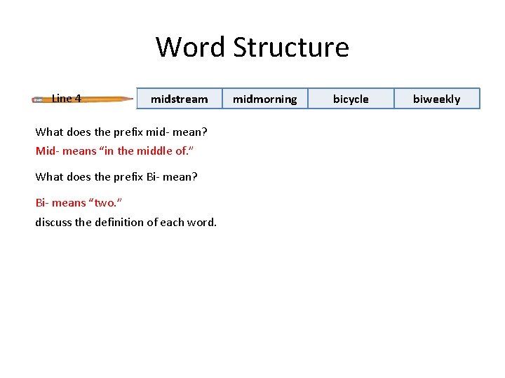 Word Structure Line 4 midstream What does the prefix mid- mean? Mid- means “in