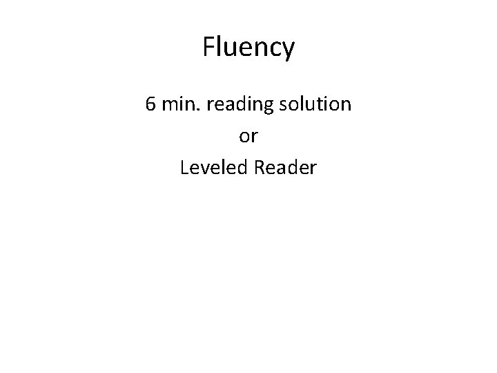 Fluency 6 min. reading solution or Leveled Reader 