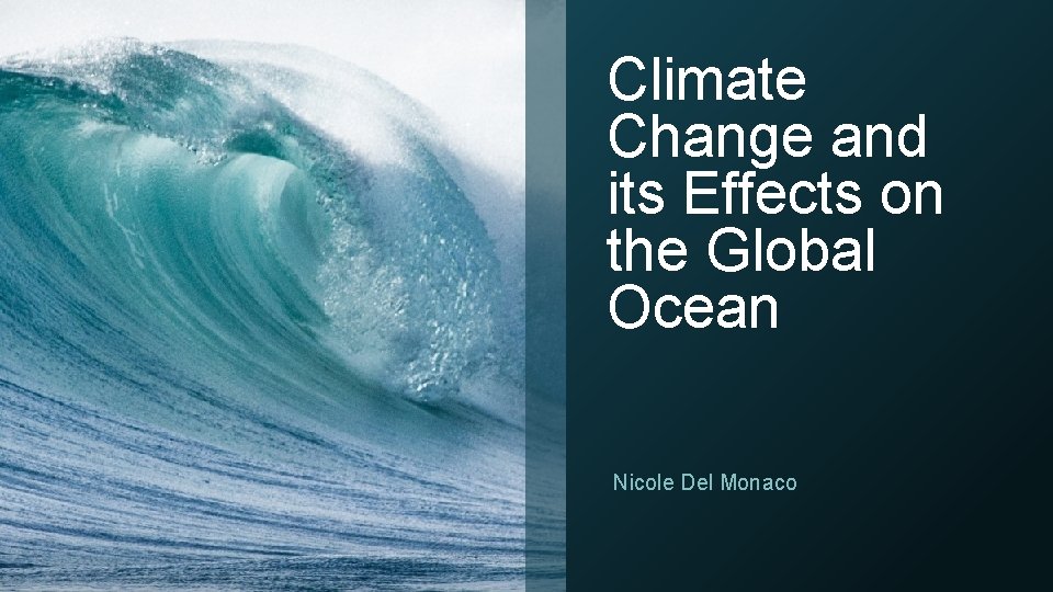 Climate Change and its Effects on the Global Ocean Nicole Del Monaco 