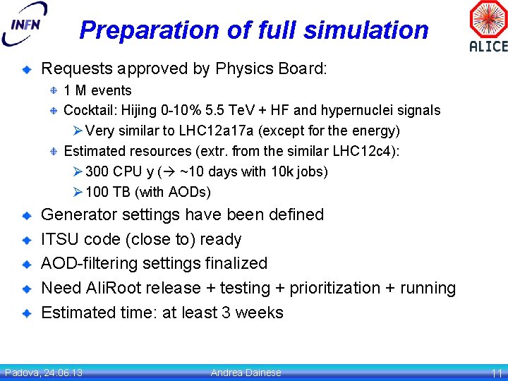 Preparation of full simulation Requests approved by Physics Board: 1 M events Cocktail: Hijing