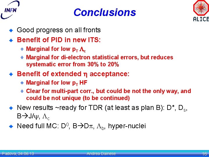 Conclusions Good progress on all fronts Benefit of PID in new ITS: Marginal for