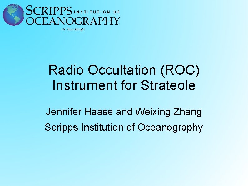 Radio Occultation (ROC) Instrument for Strateole Jennifer Haase and Weixing Zhang Scripps Institution of