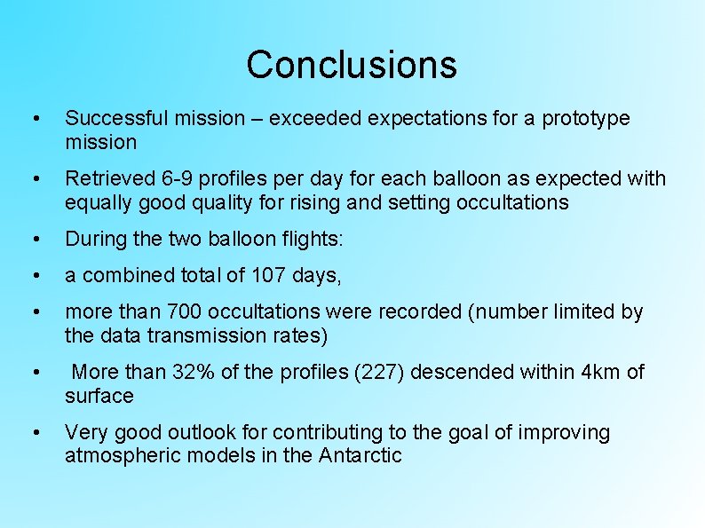 Conclusions • Successful mission – exceeded expectations for a prototype mission • Retrieved 6