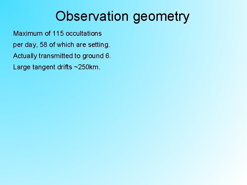 Observation geometry Maximum of 115 occultations per day, 58 of which are setting. Actually