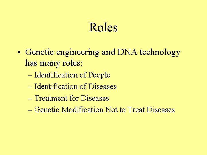 Roles • Genetic engineering and DNA technology has many roles: – Identification of People Roles • Genetic engineering and DNA technology has many roles: – Identification of People