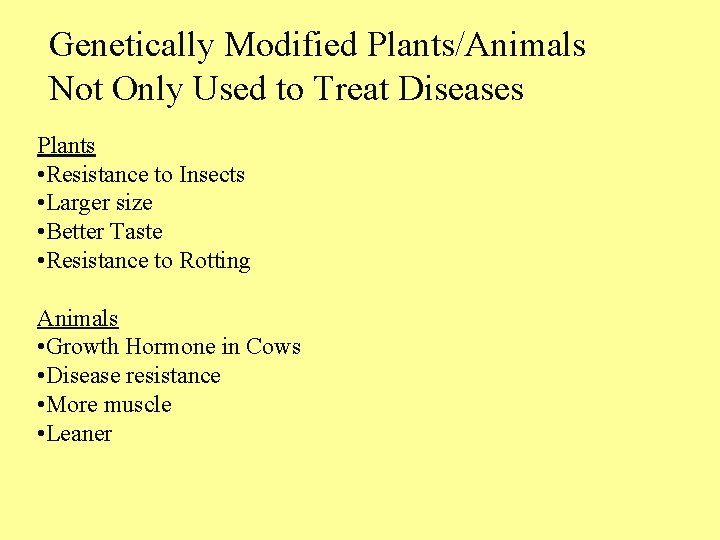 Genetically Modified Plants/Animals Not Only Used to Treat Diseases Plants • Resistance to Insects Genetically Modified Plants/Animals Not Only Used to Treat Diseases Plants • Resistance to Insects
