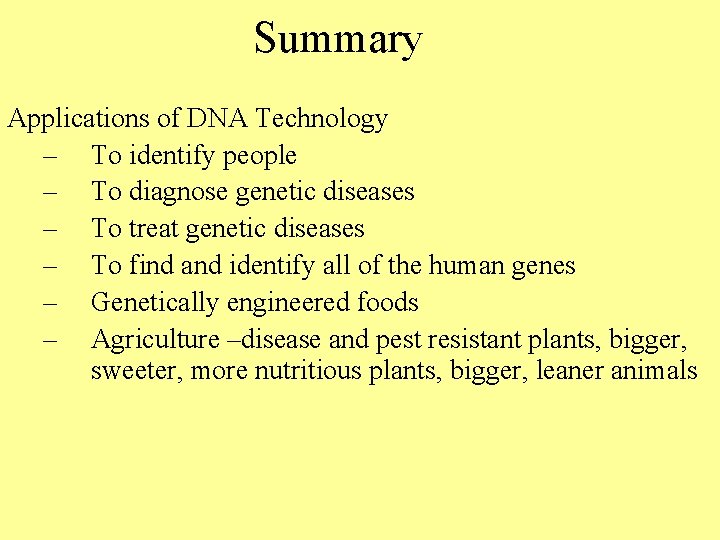 Summary Applications of DNA Technology – To identify people – To diagnose genetic diseases Summary Applications of DNA Technology – To identify people – To diagnose genetic diseases