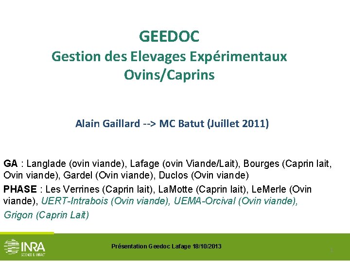 GEEDOC Gestion des Elevages Expérimentaux Ovins/Caprins Alain Gaillard --> MC Batut (Juillet 2011) GA
