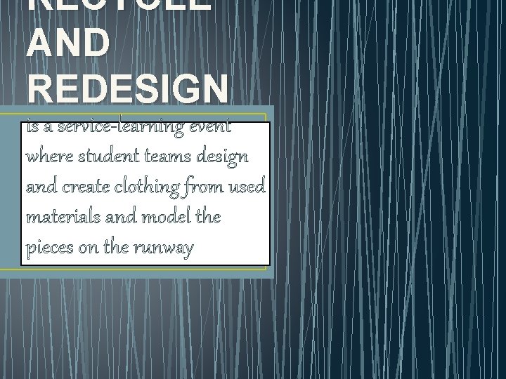 RECYCLE AND REDESIGN is a service-learning event where student teams design and create clothing