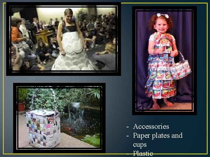 - Accessories - Paper plates and cups - Plastic 